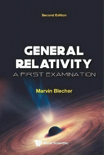 General Relativity: A First Examination, De Marvin Blecher. Editorial World Scientific Publishing Co Pte Ltd, Tapa Blanda En Inglés