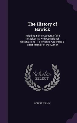 Libro The History Of Hawick: Including Some Account Of Th...