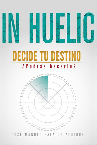 Libro: In Huelic: Decide Tu Destino, ¿podrás Hacerlo? (edici