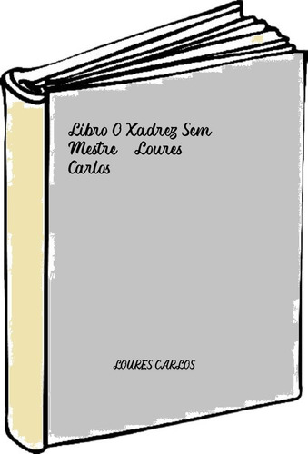 Libro O Xadrez Sem Mestre - Loures, Carlos