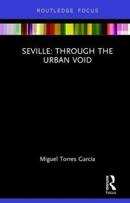 Libro Seville: Through The Urban Void - Miguel Torres