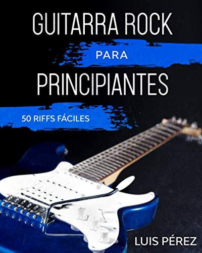 Guitarra Rock Para Principiantes: 50 Riffs Fáciles (spani 