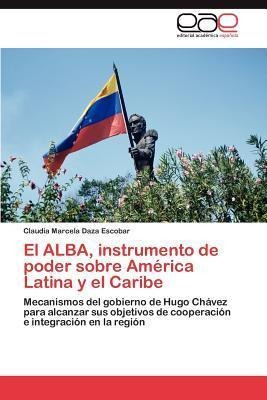 El Alba, Instrumento De Poder Sobre America Latina Y El C...