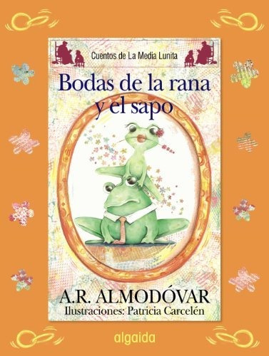 Las Bodas Del Sapo Y La Rana / The Marriage Of The Frog And 