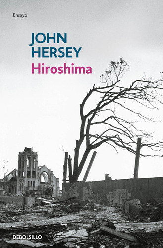 Hiroshima, de Hersey, John. Serie Ensayo Editorial Debolsillo, tapa blanda en español, 2020