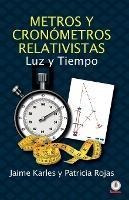 Metros Y Cronometros Relativistas : Luz Y Tiempo - Jaime Kar