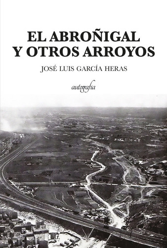 Libro El Abroã±igal Y Otros Arroyo - Garcã­a Heras, Josã©...