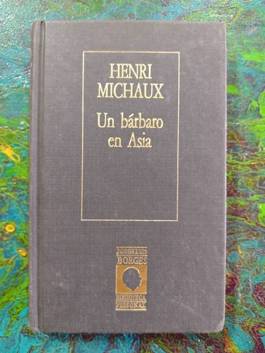 Henri Michaux / Un Bárbaro En Asia / Bp Borges