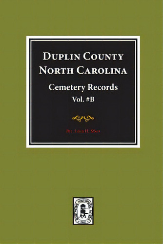 Duplin County, North Carolina Cemetery Records. (volume B)., De Sikes, Leon H.. Editorial Southern Historical Pr Inc, Tapa Blanda En Inglés