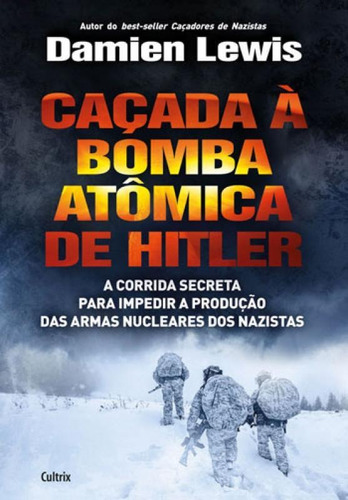 Caçada À Bomba Atômica De Hitler: A Corrida Secreta Para Impedir A Produção Das Armas Nucleares Dos Nazistas, De Lewis, Damien. Editora Cultrix, Capa Mole, Edição 1ª Edição - 2017 Em Português