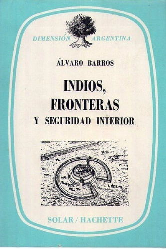 Indios Fronteras Y Seguridad Interior * Barros  Alvaro