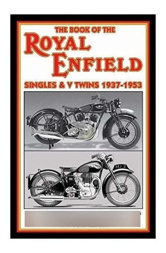 Book Of The Royal Enfield Singles & V Twins 1937-1953 - W...