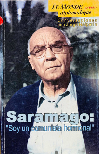 Saramago:  Soy Un Comunista Hormona! . Jorge Halperín.