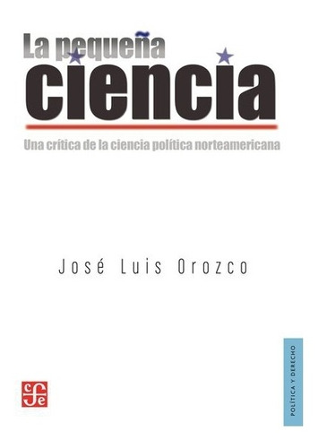 La Pequeña Ciencia. Una Crítica De La Ciencia Política No