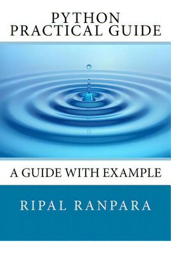 Python Practical Guide: A Guide With Example, De Ranpara Rdr, Ripal D.., Vol. 1. Editorial Createspace, Tapa Blanda En Inglés