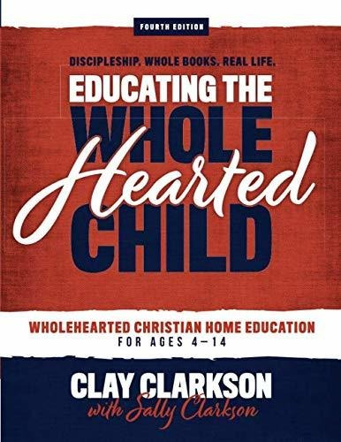Book : Educating The Wholehearted Child - Clarkson, Clay