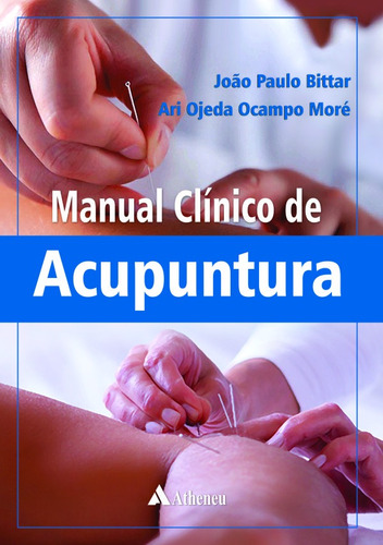 Manual clínico de acupuntura, de Bittar, João Paulo. Editora Atheneu Ltda, capa mole em português, 2014