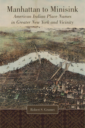 Manhattan To Minisink: American Indian Place Names In Greater New York And Vicinity, De Grumet, Robert S.. Editorial Univ Of Oklahoma Pr, Tapa Dura En Inglés