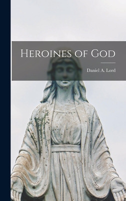 Libro Heroines Of God - Lord, Daniel A. (daniel Aloysius)...