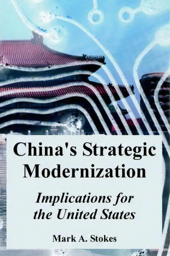 China's Strategic Modernization : Implications For The United States, De Mark A Stokes. Editorial University Press Of The Pacific, Tapa Blanda En Inglés