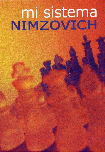 Mi Sistema - De Aaron Nimzovich - Famoso Libro De Ajedrez