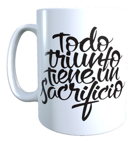 Taza - Tazón Frase Todo Triunfo Tiene Un Sacrificio