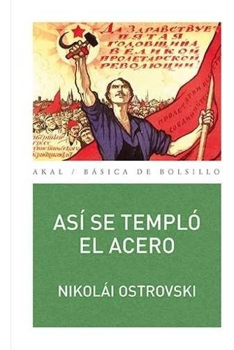 Así Se Templó El Acero, Ostrovski, Ed. Akal