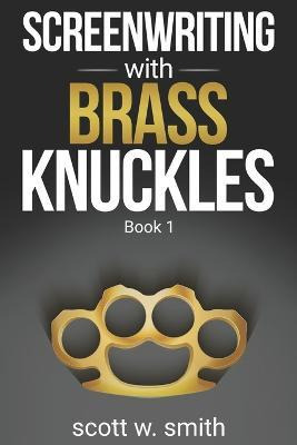 Libro Screenwriting With Brass Knuckles : Book 1 - Scott ...