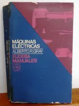Comprar Maquinas Electricas - Alberto Gray - Manuales Eudeba - 1972
