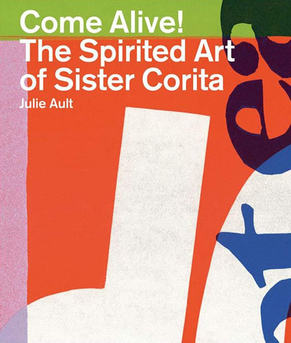 Libro Come Alive! The Spirited Art Of Sister Corita Ingles