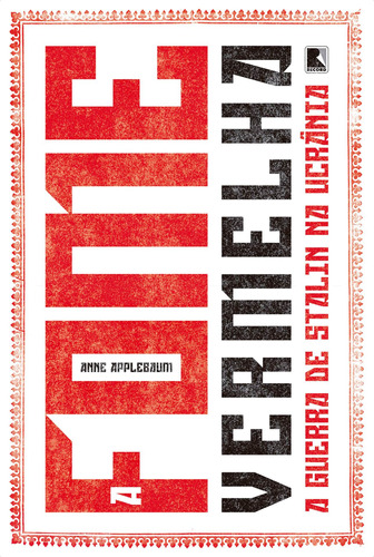 A fome vermelha: A guerra de Stalin na Ucrânia, de Applebaum, Anne. Editora Record Ltda., capa mole em português, 2019