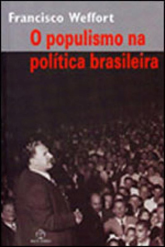 O Populismo Na Política Brasileira, De Weffort, Francisco. Editora Paz E Terra, Capa Mole Em Português