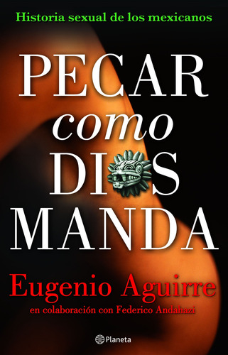 Pecar Como Dios Manda, Aguirre Eugenio, Planeta, 2010. (Usado)