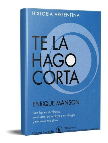 Te Hago Corta. Historia Argentina. Enrique Manson (ja)