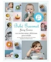 Bebe Gourmet - 100 Recetas Sanas Y Deliciosas Para Tu Bebe