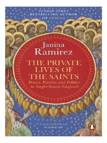 The Private Lives Of The Saints - Janina Ramirez. Eb17
