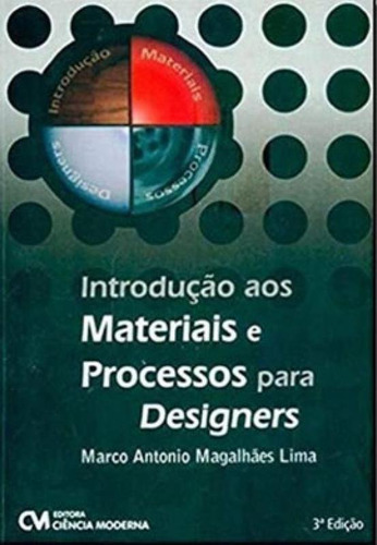 Introdução aos Materiais e Processos para Designers, de LIMA, MARCO ANTOBIO MAGALHÃES. Editora CIENCIA MODERNA, capa mole em português