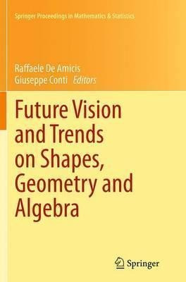 Future Vision And Trends On Shapes, Geometry And Algebra ...