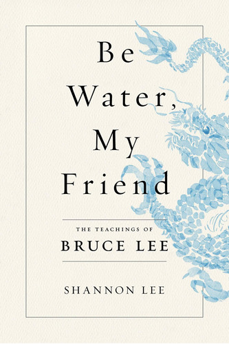 Libro Be Water, My Friend: The Teachings Of Bruce Lee