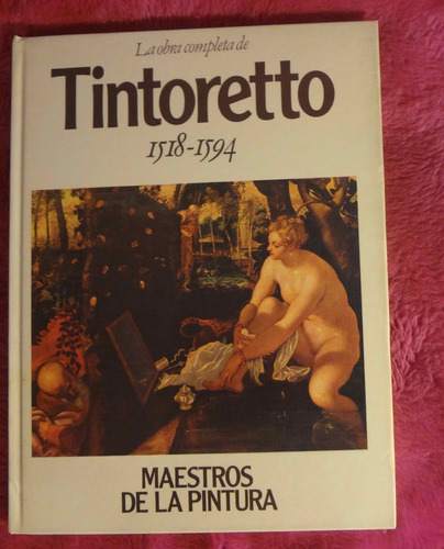 La Obra Completa De Tintoretto Hacia 1518 - 1594 Colección M