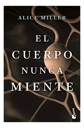 Libro : El Cuerpo Nunca Miente - Miller, Alice