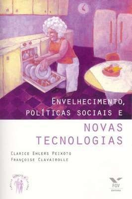 Envelhecimento, Politicas Sociais E Novas Technologi...