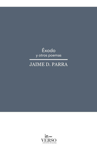 Éxodo Y Otros Poemas, De Jaime D. Parra. Editorial In-verso Ediciones De Poesía, Tapa Blanda En Español, 2021