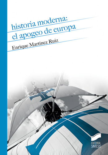 Historia Moderna El Apogeo De Europa - Martinez Ruiz Enrique