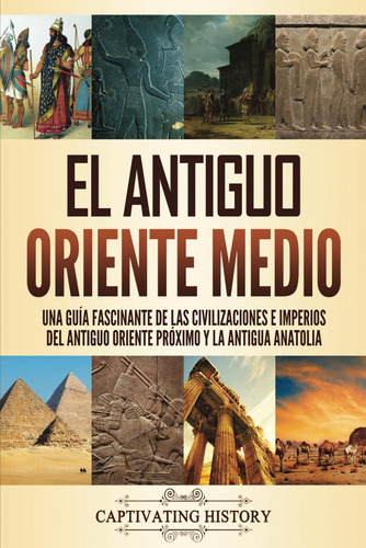 Libro: El Antiguo Oriente Medio: Una Guía Fascinante De Las 