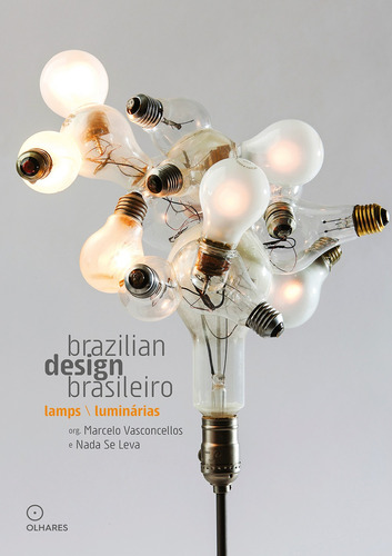 Design brasileiro: Luminárias, de  Estúdio Nada Se Leva/  Vasconcellos, Marcelo. EO Editora LTDA, capa dura em inglés/português, 2015