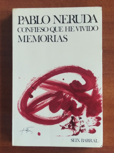 Confieso Que He Vivido Memorias / Pablo Neruda / Seix Barral