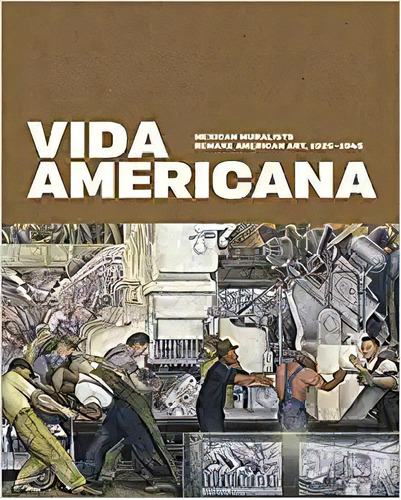 Vida Americana: Mexican Muralists Remake American Art, 1925, De Barbara Haskell. Editorial Yale University Press En Inglés
