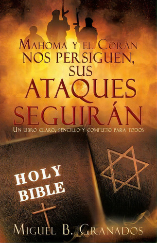 Mahoma Y El Coran Nos Persiguen Sus Ataques Seguiran : Un Libro Claro, Sencillo Y Completo Para T..., De Miguel B Granados. Editorial Mirlo, Tapa Dura En Español, 2022