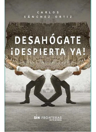 Libro Fisico Desahógate ¡ Despierta Ya! Carlos Sánchez Ortiz